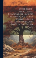 Ueber Forst-Verwaltung, Insbesondere Über Die Nothwendigkeit Des Bestehens Einer Ausgedehnten Staats-Forst Im Dänischen Staate 1022793268 Book Cover