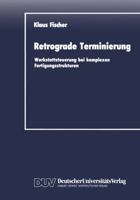 Retrograde Terminierung. Werkstattsteuerung bei komplexen Fertigungsstrukturen 3824400383 Book Cover