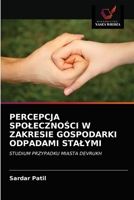 PERCEPCJA SPOŁECZNOŚCI W ZAKRESIE GOSPODARKI ODPADAMI STAŁYMI: STUDIUM PRZYPADKU MIASTA DEVRUKH 6203540544 Book Cover