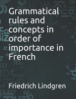 Grammatical rules and concepts in order of importance in French B0988VRGP9 Book Cover