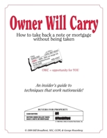 Owner Will Carry: How to Take Back a Note or Mortgage Without Being Taken 1478234490 Book Cover