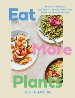 Eat More Plants: 100 plant-packed recipes to boost fibre and feed your microbiome 1529449774 Book Cover