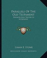 Parallels Of The Old Testament: Passages And Truths In Astrology 1425322654 Book Cover