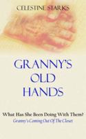Granny's Old Hands: What Has She Been Doing With Them? Granny's Coming Out Of The Closet 1420880985 Book Cover