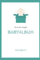 Babyalbum Es ist ein Junge Babytagebuch: A5 120 Seiten I Junge Baby Geschenk zur Geburt I erstes Buch oder Fotoalbum I Erinnerungsbuch zum Selber Ausf�llen I Babybuch Geschenkidee f�r neue Eltern 1082042854 Book Cover