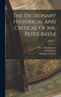 The Dictionary Historical And Critical Of Mr. Peter Bayle; Volume 1 1016440006 Book Cover