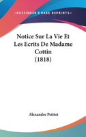 Notice Sur La Vie Et Les Ecrits De Madame Cottin (1818) 1160210071 Book Cover