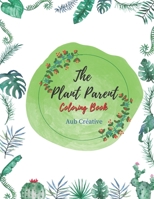 The Plant Parent Coloring Book: Beautiful Houseplant For coloring And Relaxation B092QMLBL2 Book Cover