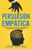Persuasión Empática: 26 sencillas técnicas de persuasión que puedes usar con todos 1797003399 Book Cover