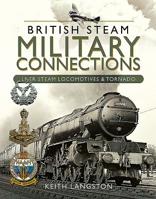 British Steam Military Connections: Lner Steam Locomotives & Tornado 1526759829 Book Cover