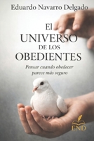 El Universo De Los Obedientes: Pensar Cuando Obedecer Parece Más Seguro (Spanish Edition) B0GK1BCWB7 Book Cover
