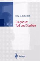 Diagnose: Tod Und Sterben: Gesprache Mit Unheilbar Kranken, Angehorigen Und Hinterbliebenen 3642642578 Book Cover