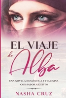 El viaje de Alba: Una novela romántica y femenina con sabor a Egipto B08DSYSMRK Book Cover