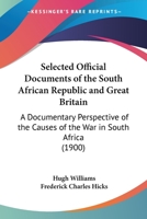 Selected Official Documents of the South African Republic and Great Britain: A Documentary Perspective of the Causes of the War in South Africa (1900) 116507219X Book Cover