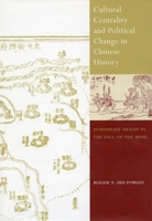 Cultural Centrality and Political Change in Chinese History: Northeast Henan in the Fall of the Ming 0804740445 Book Cover