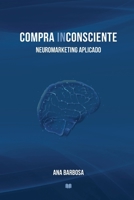 COMPRA INCONSCIENTE: Neuromarketing Aplicado (Portuguese Edition) 9403840226 Book Cover