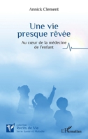 Une vie presque rêvée: Au cœur de la médecine de l’enfant (French Edition) B0D44PB3BK Book Cover