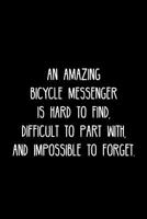 An Amazing Bicycle messenger is hard to find, difficult to part with, and impossible to forget.: Retirement / going away gift for your co worker, boss, manager, employee. 1078129622 Book Cover