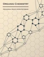 Organic Chemistry (Hexagonal graph paper notebook): 1/4 inch hexagons Light Grey, Non Intrusive lines, size 8.5”x11”[120 pages] 1725600390 Book Cover