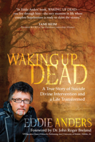 Waking Up Dead: A True Story of Suicide, Divine Intervention and a Life Transformed 168350139X Book Cover