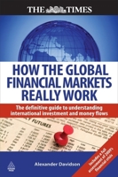 How the Global Financial Markets Really Work: The Definitive Guide to Understanding International Investment and Money Flows (Times 0749453931 Book Cover