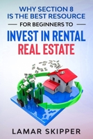 Why Section 8 is the Best Resource for Beginners to Invest in Rental Real Estate B08B7H3NQH Book Cover