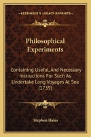 Philosophical Experiments Containing Useful and Necessary Instructions for Such as Undertake Long Voyages at Sea 0526390301 Book Cover