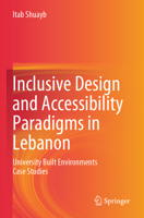Inclusive Design and Accessibility Paradigms in Lebanon : University Built Environments Case Studies 9819999782 Book Cover