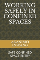 WORKING SAFELY IN CONFINED SPACES: SAFE CONFINED SPACE ENTRY B08J576QDL Book Cover