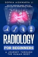 Radiology for Beginners: A Journey Through the Human Body B0DVCD9YWQ Book Cover