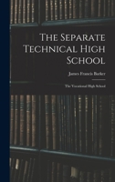 The Separate Technical High School: The Vocational High School 1018969152 Book Cover