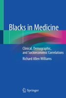 Blacks in Medicine: Clinical, Demographic, and Socioeconomic Correlations 3030419592 Book Cover
