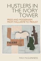 Hustlers in the Ivory Tower: Press and Modernism from Mallarmé to Proust (Studies in Modern and Contemporary France, 13) 1805965646 Book Cover