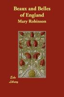 Beaux and Belles of England: Mrs. Mary Robinson, Written by Herself, With the Lives of the Duchesses of Gordon and Devonshire 9353290430 Book Cover