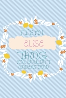 It's an Elise Thing You Wouldn't Understand: Simple, beautiful and colorful Notebook / journal personalized for Elise: Special Gift for Elise 1651162883 Book Cover