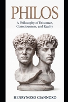 Philos: A Philosophy of Existence, Consciousness, and Reality B0HBCDVB5L Book Cover