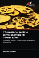 Interazione sociale come scambio di informazioni: Un'indagine filosofica sui meccanismi fondamentali della socialità 6203384674 Book Cover
