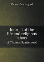 Journal of the Life and Religious Labors of Thomas Scattergood 5518671415 Book Cover