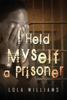 I Held Myself a Prisoner 1434981134 Book Cover