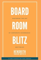 Board Room Blitz: Mastering the Art of Corporate Governance 136513508X Book Cover