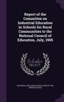 Report of the Committee on Industrial Education in Schools for Rural 0353919683 Book Cover