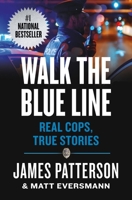 Walk the Blue Line: No right, no left?just cops telling their true stories to James Patterson. 1538710854 Book Cover