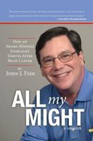 All My Might: How an Award-Winning Journalist Thrives After Brain Cancer 1943258147 Book Cover
