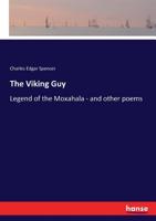 The Viking, Guy, Legend of the Moxahala: And Other Poems 3337391044 Book Cover