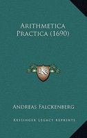 Arithmetica Practica (1690) 1120158079 Book Cover