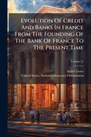 Evolution Of Credit And Banks In France From The Founding Of The Bank Of France To The Present Time, Volume 15... 1270972715 Book Cover