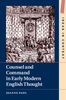 Counsel and Command in Early Modern English Thought 1108748252 Book Cover