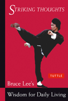 Striking Thoughts: Bruce Lee's Wisdom for Daily Living (The Bruce Lee Library)