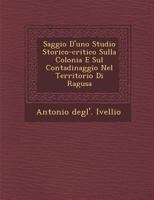 Saggio D'Uno Studio Storico-Critico Sulla Colonia E Sul Contadinaggio Nel Territorio Di Ragusa 1286883806 Book Cover