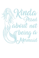 Kinda Pissed About Not Beeing A Mermaid: Dot Grid Kinda Pissed About Not Beeing A Mermaid / Journal Gift - Large ( 6 x 9 inches ) - 120 Pages Softcover 1677326506 Book Cover